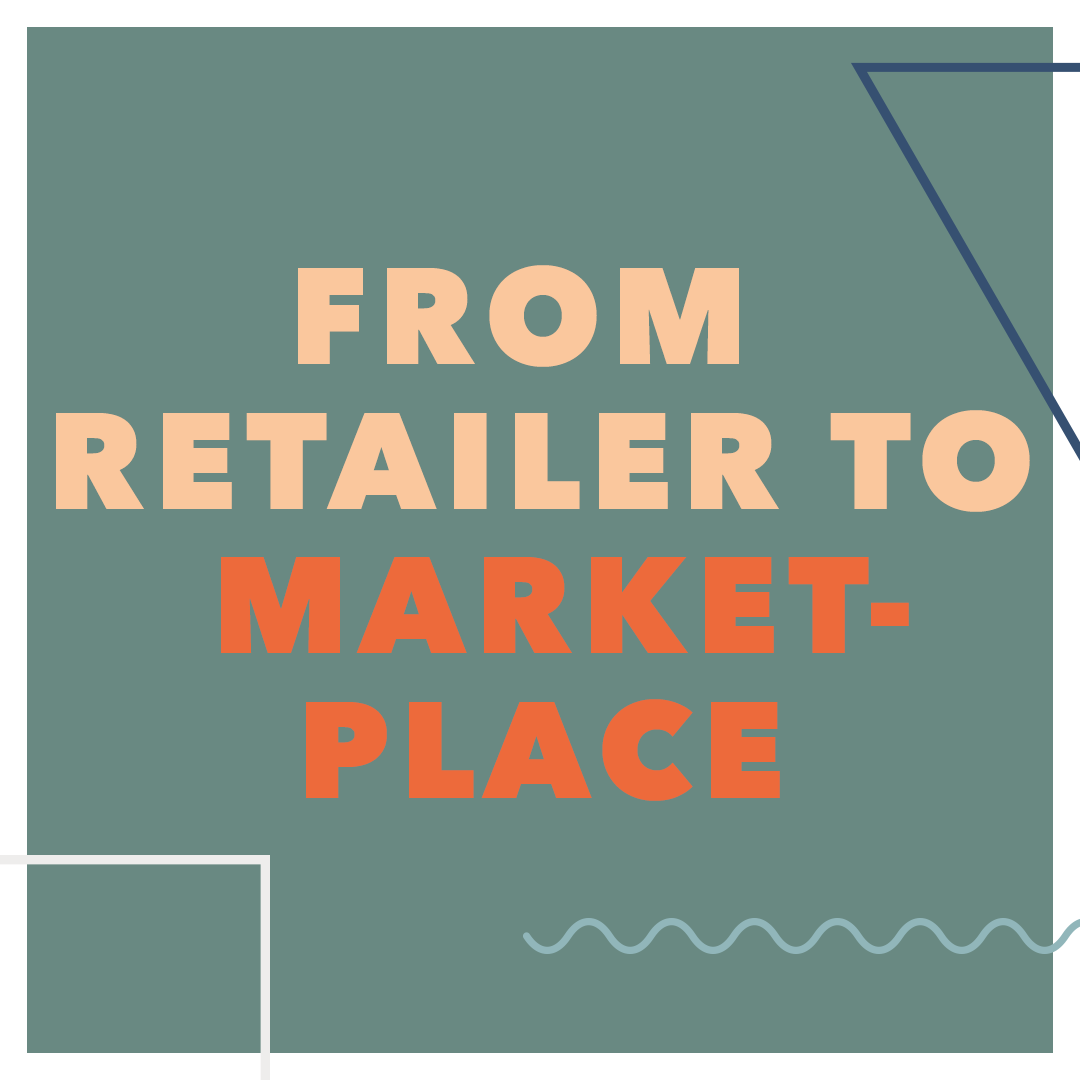 from retailer to marketplace